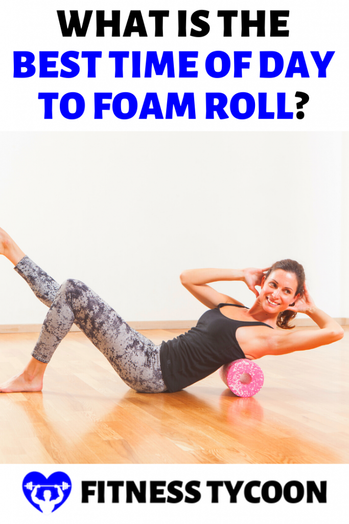 What Is The Best Time Of Day To Foam Roll Pinterest Image